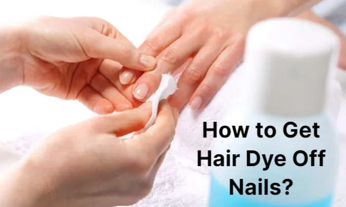 How to Get Hair Dye Off Nails? 5 Proven Methods